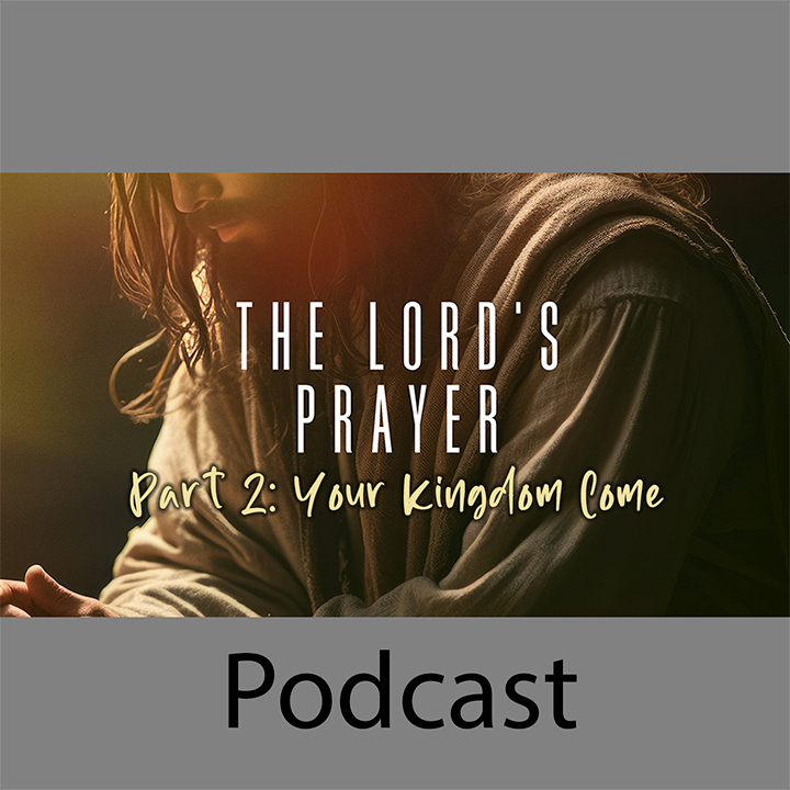 The Lord’s Prayer Part 2: Your Kingdom Come episode artwork
