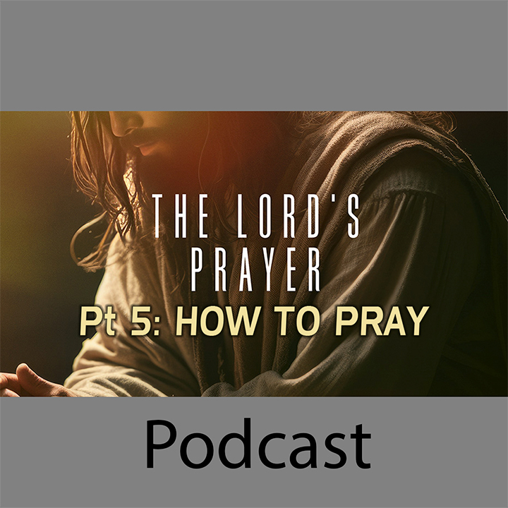 The Lord’s Prayer Part 5: How to Pray episode artwork